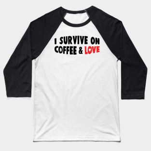 I Survive On Coffe and Love Funny Working Mom Gift Baseball T-Shirt